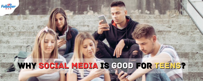 7 Reasons Why Social Media Platforms Is Good For Teens?
