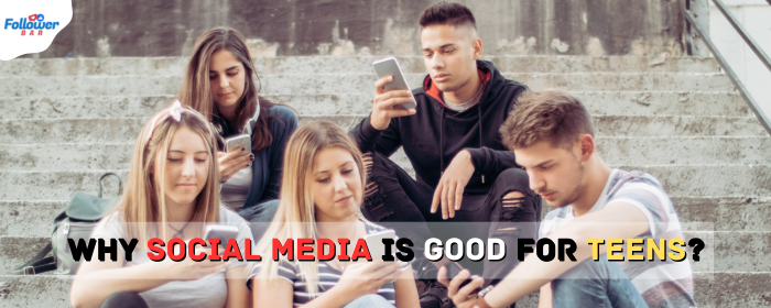 7-reasons-why-social-media-is-good-for-teens-followerbar