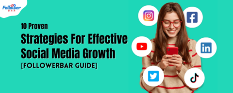 10 Proven Strategies for Effective Social Media Growth [FollowerBar Guide]