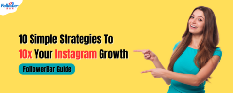 10 Simple Strategies To 10x Your Instagram Growth [FollowerBar Guide]