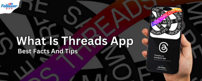 What Is Instagram Threads App? Best Facts And Tips For 2023? - Followerbar