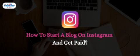 How To Start A Blog On Instagram And Get Paid?