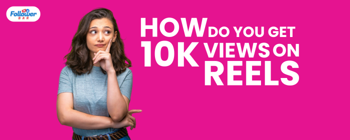 How Do You Get 10k Views on Reels in 2024 - Followerbar