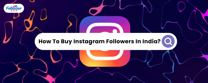 How To Buy Instagram Followers In India? - Followerbar