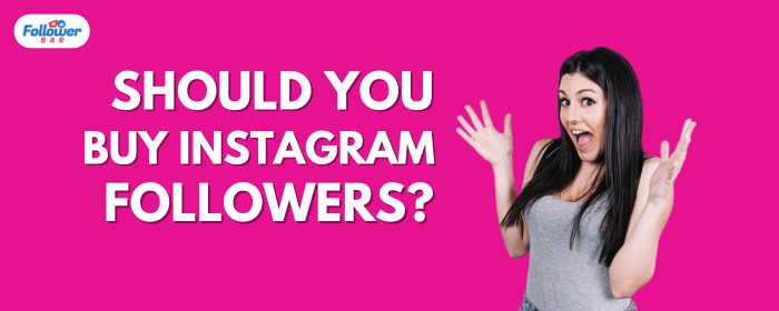 Should I Buy Instagram Followers? - Followerbar