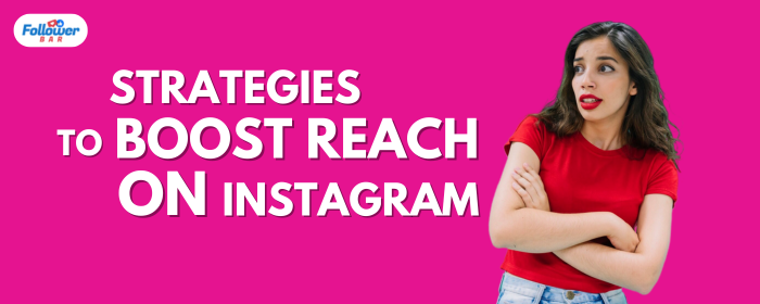 5 Proven Strategies To Boost Reach On Instagram - Followerbar