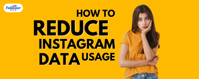 How To Reduce Instagram Data Usage? - Followerbar