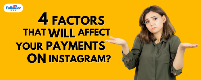 4 Factors That Will Affect Your Payments On Instagram - Followerbar