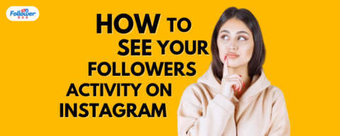 How To See Your Followers Activity On Instagram?