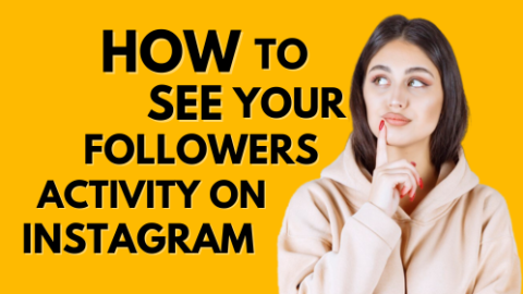 How To See Your Followers Activity On Instagram?