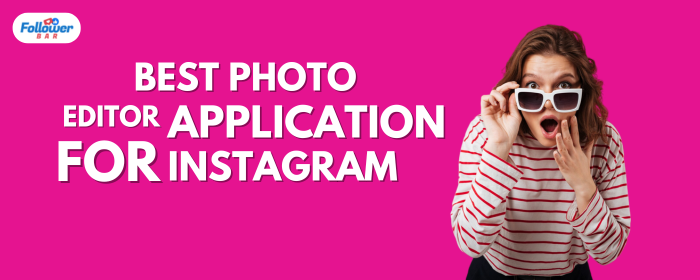 What Is The Best Photo Editor Application for Instagram? - Followerbar