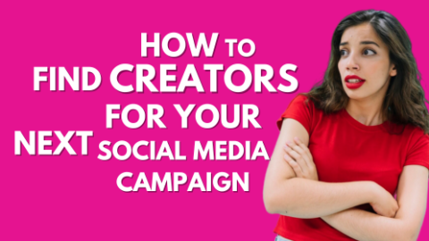 How To Find Creators For Your Next Social Media Campaign