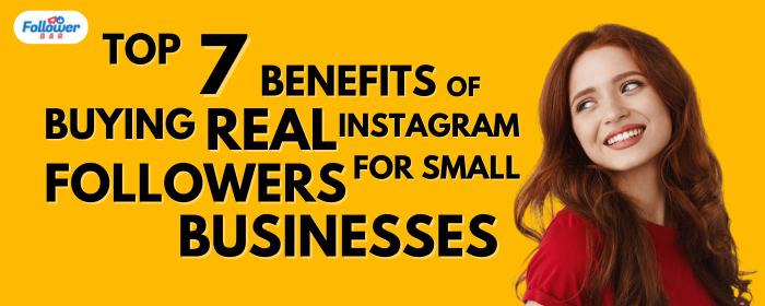 Top 7 Benefits of Buying Real Instagram Followers for Small Businesses