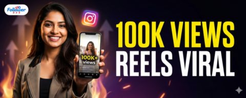 How to Get 100K Views on Reels - FollowerBar