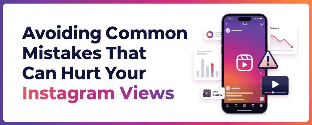 Common Mistakes That Can Hurt Your Instagram Views
